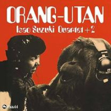 ISAO SUZUKI QUARTET + 2  - ORANG-UTAN 1975/2018 (LTJC-003, LTD.) LE TRES JAZZ CLUB/EU MINT